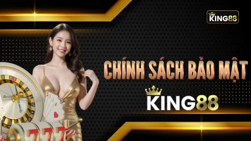 Chính sách bảo mật King88